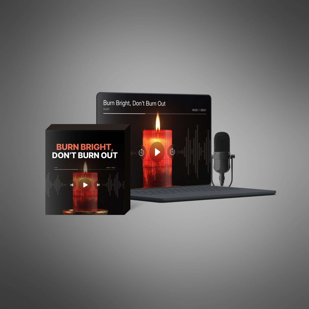 Burn Bright, Don’t Burn Out (Instant Download) Audio Podcast